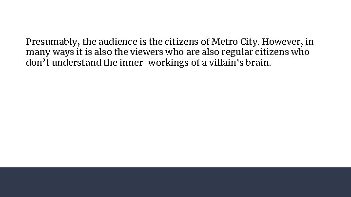 Presumably, the audience is the citizens of Metro City. However, in many ways it