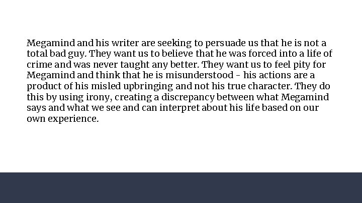 Megamind and his writer are seeking to persuade us that he is not a