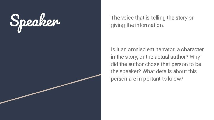 Speaker The voice that is telling the story or giving the information. Is it