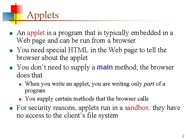 Applets n n n An applet is a program that is typically embedded in