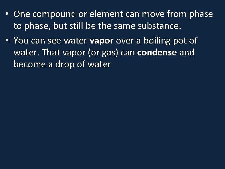  • One compound or element can move from phase to phase, but still