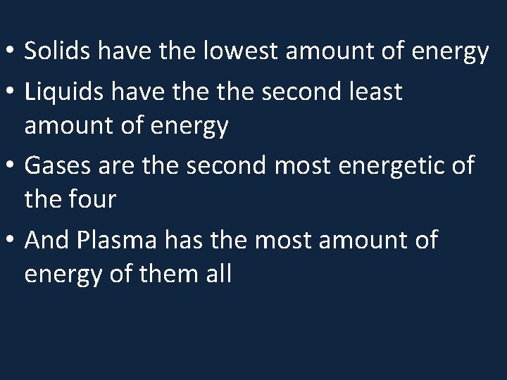  • Solids have the lowest amount of energy • Liquids have the second