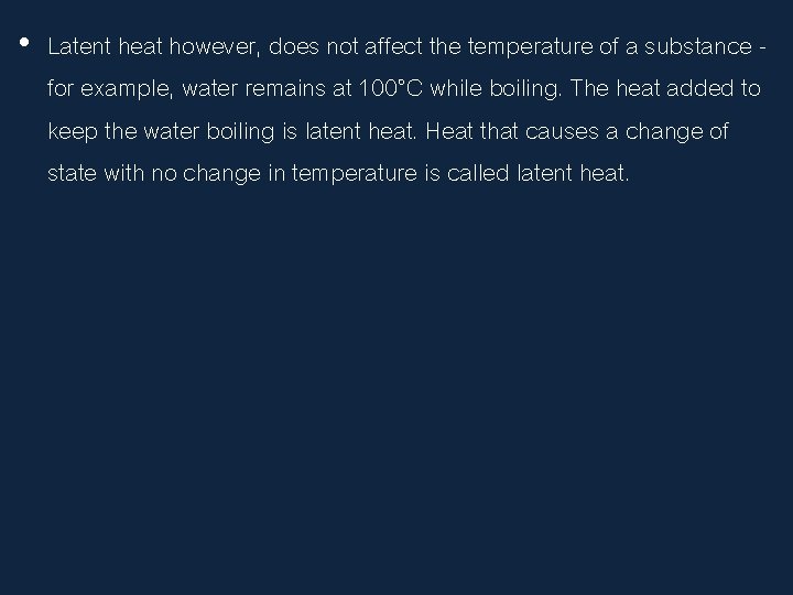  • Latent heat however, does not affect the temperature of a substance -