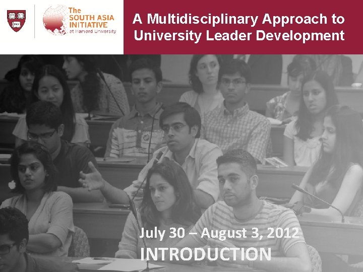 A Multidisciplinary Approach to University Leader Development July 30 – August 3, 2012 INTRODUCTION