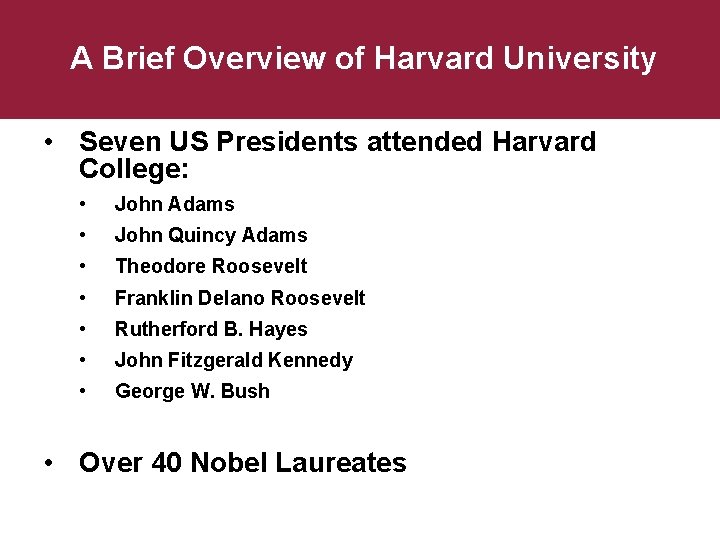 A Brief Overview of Harvard University • Seven US Presidents attended Harvard College: •