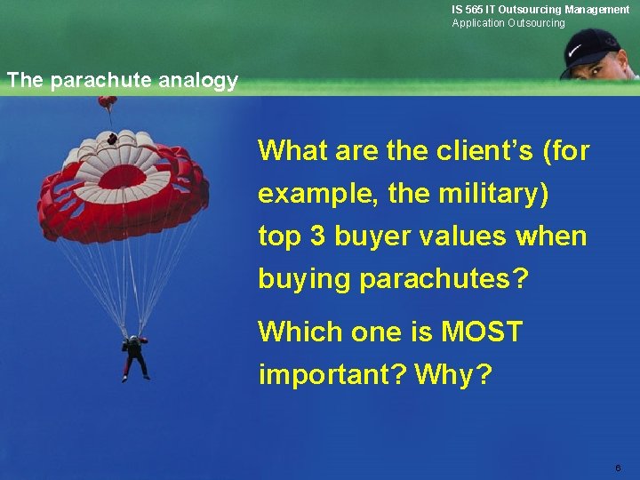 IS 565 IT Outsourcing Management Application Outsourcing The parachute analogy What are the client’s