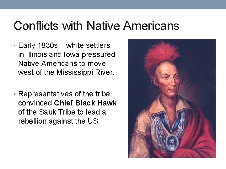 Conflicts with Native Americans • Early 1830 s – white settlers in Illinois and