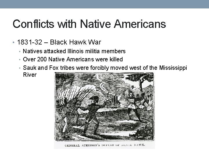 Conflicts with Native Americans • 1831 -32 – Black Hawk War • Natives attacked