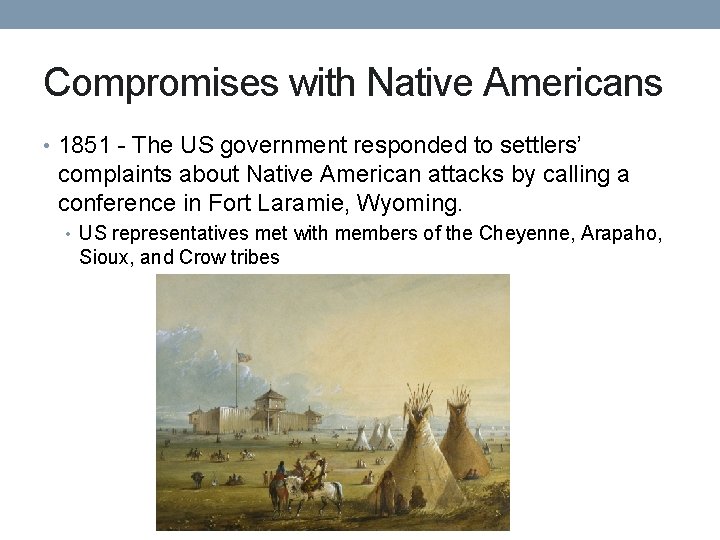 Compromises with Native Americans • 1851 - The US government responded to settlers’ complaints