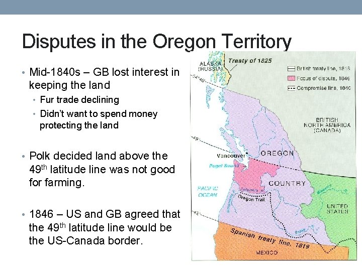 Disputes in the Oregon Territory • Mid-1840 s – GB lost interest in keeping