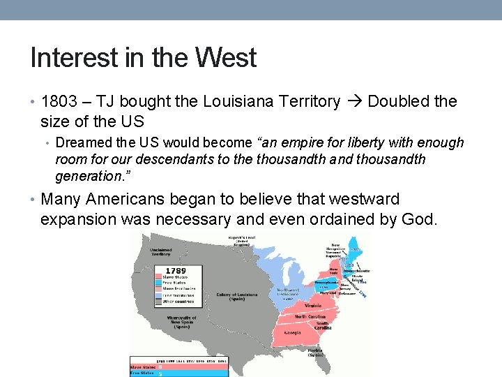 Interest in the West • 1803 – TJ bought the Louisiana Territory Doubled the