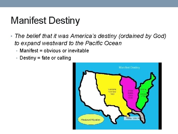 Manifest Destiny • The belief that it was America’s destiny (ordained by God) to