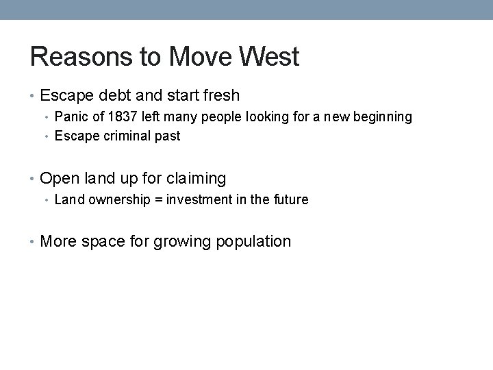 Reasons to Move West • Escape debt and start fresh • Panic of 1837