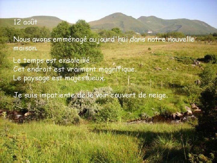 12 août Nous avons emménagé aujourd'hui dans notre nouvelle maison. Le temps est ensoleillé