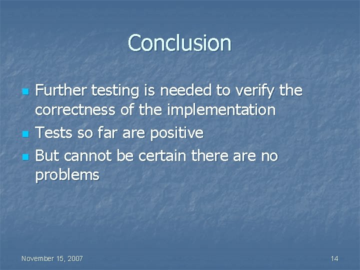 Conclusion n Further testing is needed to verify the correctness of the implementation Tests