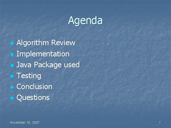 Agenda n n n Algorithm Review Implementation Java Package used Testing Conclusion Questions November