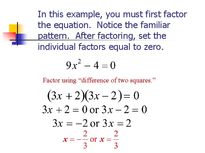 In this example, you must first factor the equation. Notice the familiar pattern. After