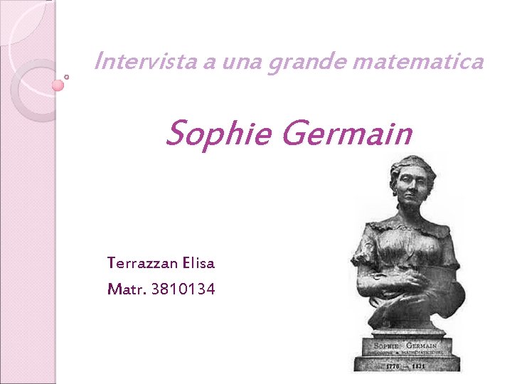 Intervista a una grande matematica Sophie Germain Terrazzan Elisa Matr. 3810134 