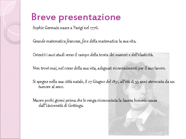 Breve presentazione Sophie Germain nasce a Parigi nel 1776. Grande matematica francese, fece della