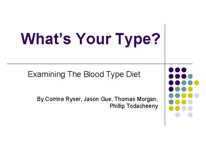 What’s Your Type? Examining The Blood Type Diet By Corrine Ryser, Jason Gue, Thomas