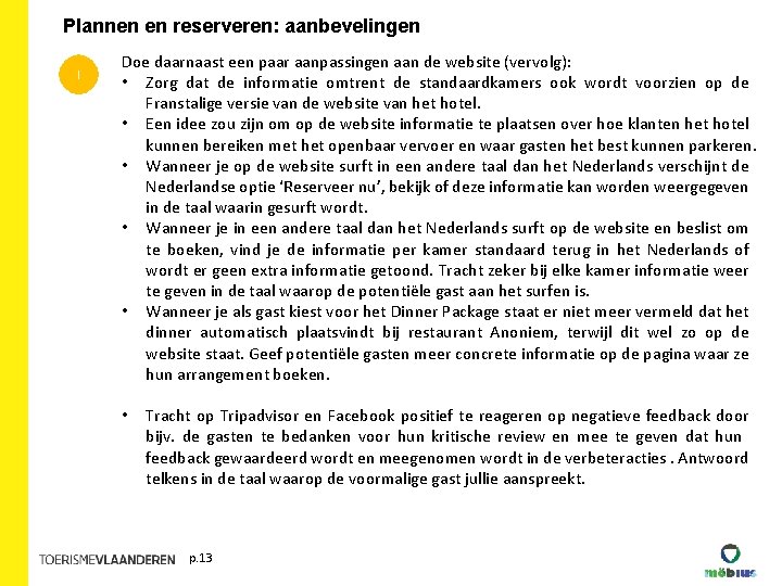 Plannen en reserveren: aanbevelingen I Doe daarnaast een paar aanpassingen aan de website (vervolg): Plannen en reserveren: aanbevelingen I Doe daarnaast een paar aanpassingen aan de website (vervolg):
