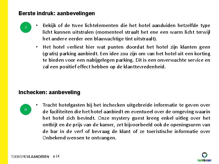 Eerste indruk: aanbevelingen II • Bekijk of de twee lichtelementen die het hotel aanduiden Eerste indruk: aanbevelingen II • Bekijk of de twee lichtelementen die het hotel aanduiden