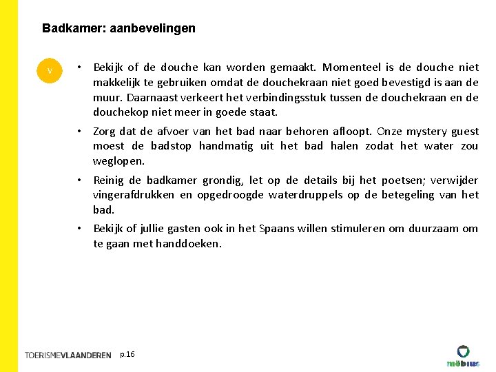 Badkamer: aanbevelingen V • Bekijk of de douche kan worden gemaakt. Momenteel is de Badkamer: aanbevelingen V • Bekijk of de douche kan worden gemaakt. Momenteel is de