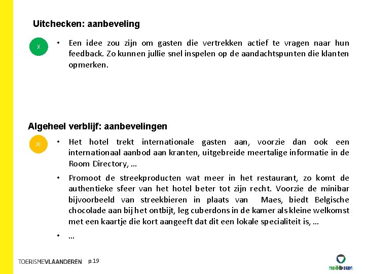 Uitchecken: aanbeveling X • Een idee zou zijn om gasten die vertrekken actief te Uitchecken: aanbeveling X • Een idee zou zijn om gasten die vertrekken actief te