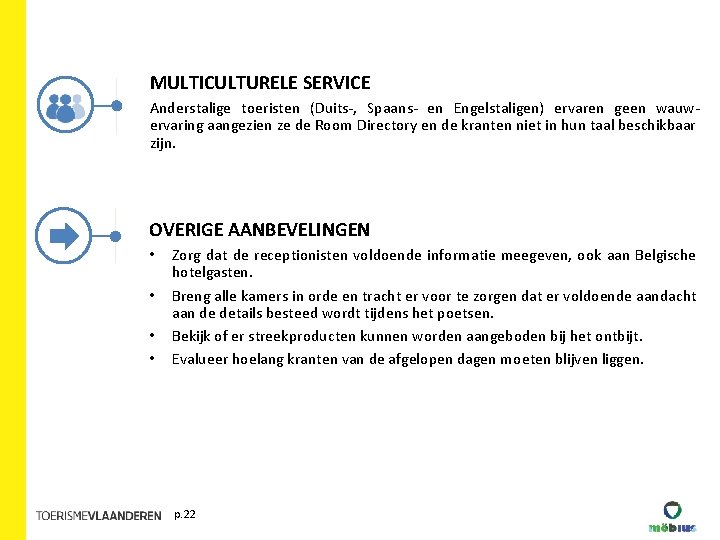 MULTICULTURELE SERVICE Anderstalige toeristen (Duits-, Spaans- en Engelstaligen) ervaren geen wauwervaring aangezien ze de MULTICULTURELE SERVICE Anderstalige toeristen (Duits-, Spaans- en Engelstaligen) ervaren geen wauwervaring aangezien ze de