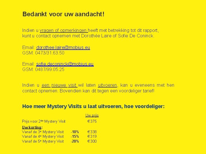 Bedankt voor uw aandacht! Indien u vragen of opmerkingen heeft met betrekking tot dit Bedankt voor uw aandacht! Indien u vragen of opmerkingen heeft met betrekking tot dit