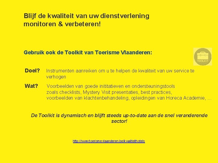 Blijf de kwaliteit van uw dienstverlening monitoren & verbeteren! Gebruik ook de Toolkit van Blijf de kwaliteit van uw dienstverlening monitoren & verbeteren! Gebruik ook de Toolkit van
