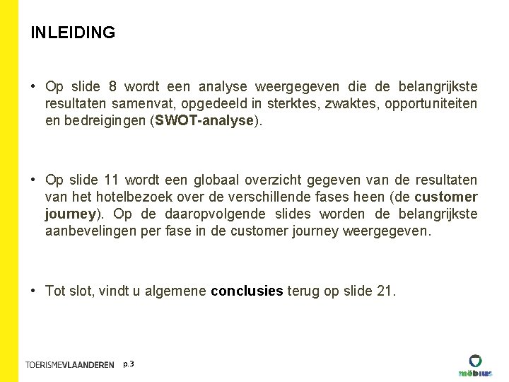 INLEIDING • Op slide 8 wordt een analyse weergegeven die de belangrijkste resultaten samenvat, INLEIDING • Op slide 8 wordt een analyse weergegeven die de belangrijkste resultaten samenvat,