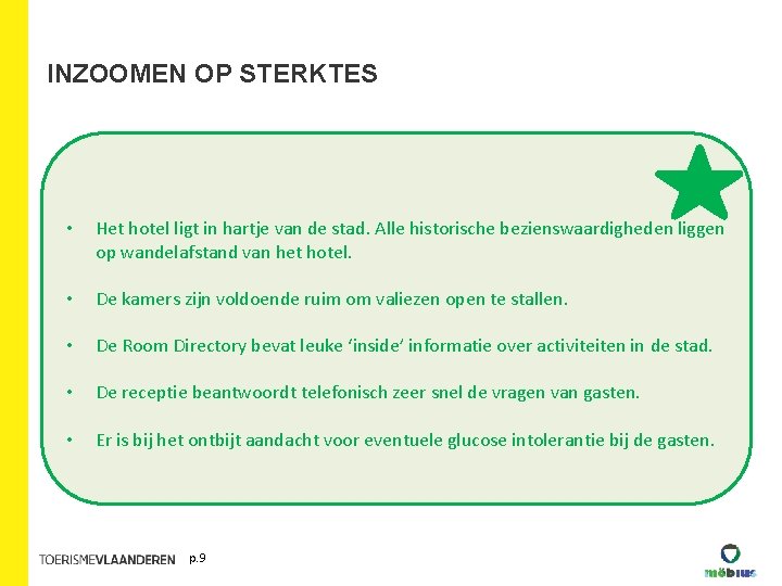 INZOOMEN OP STERKTES • Het hotel ligt in hartje van de stad. Alle historische INZOOMEN OP STERKTES • Het hotel ligt in hartje van de stad. Alle historische
