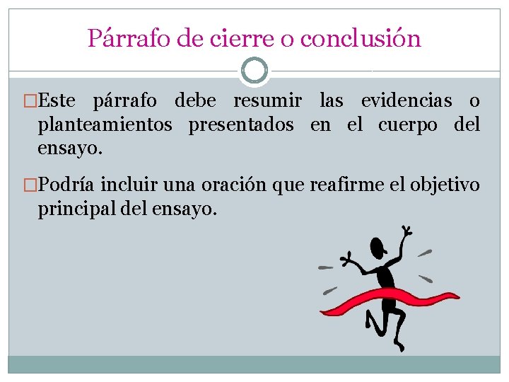 Párrafo de cierre o conclusión �Este párrafo debe resumir las evidencias o planteamientos presentados