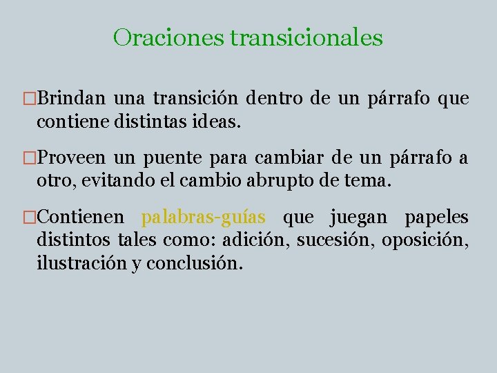 Oraciones transicionales �Brindan una transición dentro de un párrafo que contiene distintas ideas. �Proveen