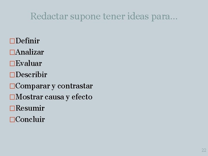 Redactar supone tener ideas para… �Definir �Analizar �Evaluar �Describir �Comparar y contrastar �Mostrar causa