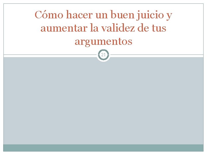 Cómo hacer un buen juicio y aumentar la validez de tus argumentos 21 