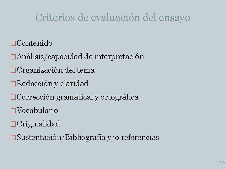 Criterios de evaluación del ensayo �Contenido �Análisis/capacidad de interpretación �Organización del tema �Redacción y