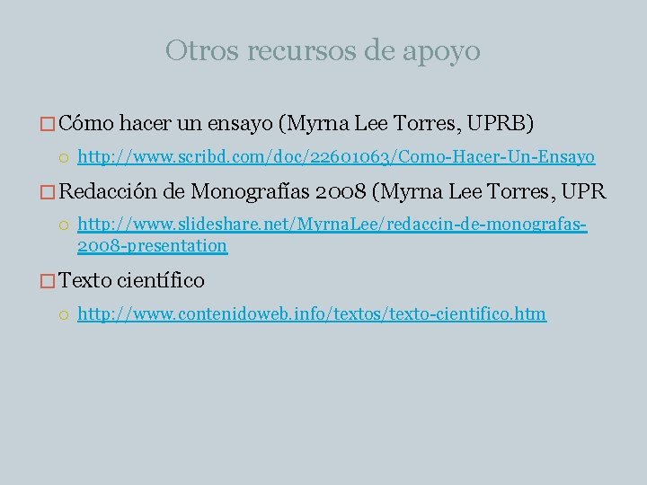 Otros recursos de apoyo � Cómo hacer un ensayo (Myrna Lee Torres, UPRB) http: