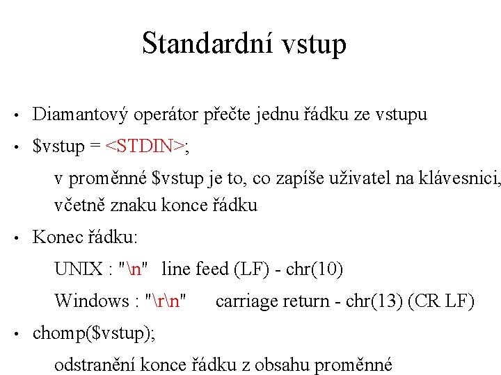 Standardní vstup • Diamantový operátor přečte jednu řádku ze vstupu • $vstup = <STDIN>;