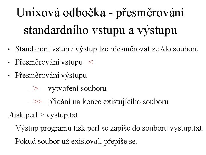 Unixová odbočka - přesměrování standardního vstupu a výstupu • Standardní vstup / výstup lze