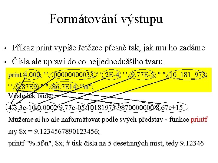 Formátování výstupu • Příkaz print vypíše řetězec přesně tak, jak mu ho zadáme •