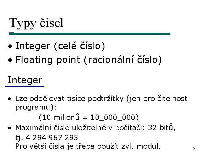 Typy čísel • Integer (celé číslo) • Floating point (racionální číslo) Integer • Lze