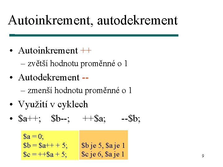 Autoinkrement, autodekrement • Autoinkrement ++ – zvětší hodnotu proměnné o 1 • Autodekrement -–