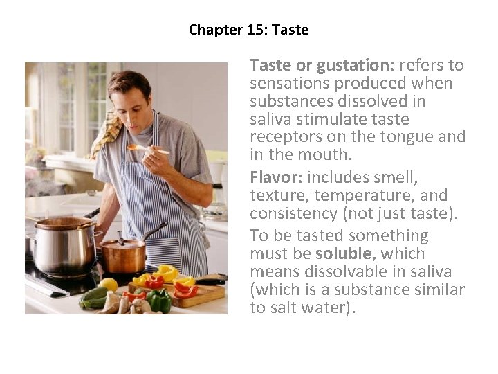 Chapter 15: Taste or gustation: refers to sensations produced when substances dissolved in saliva