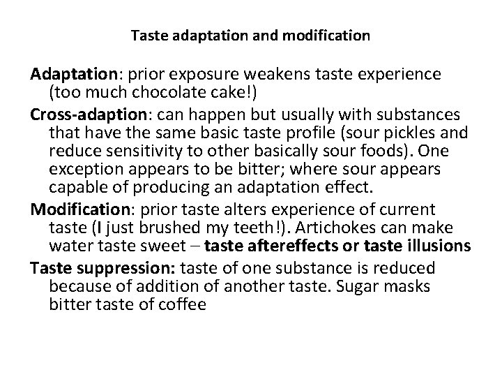 Taste adaptation and modification Adaptation: prior exposure weakens taste experience (too much chocolate cake!)