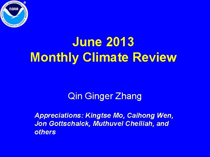 June 2013 Monthly Climate Review Qin Ginger Zhang Appreciations: Kingtse Mo, Caihong Wen, Jon