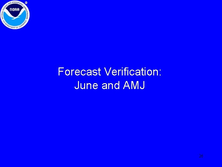 Forecast Verification: June and AMJ 26 