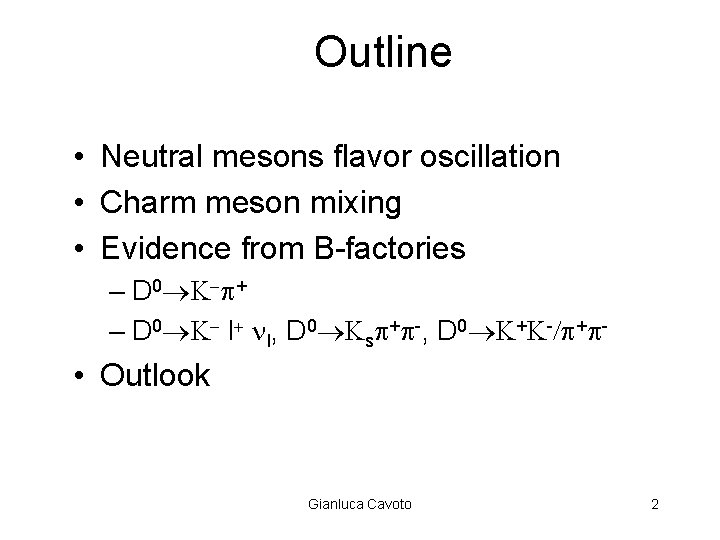 Outline • Neutral mesons flavor oscillation • Charm meson mixing • Evidence from B-factories Outline • Neutral mesons flavor oscillation • Charm meson mixing • Evidence from B-factories