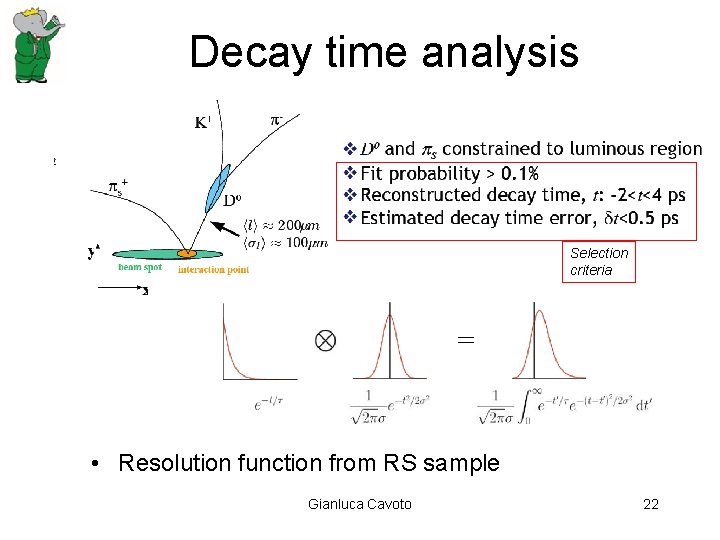 Decay time analysis Selection criteria • Resolution function from RS sample Gianluca Cavoto 22 Decay time analysis Selection criteria • Resolution function from RS sample Gianluca Cavoto 22